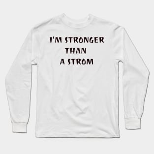 I'm stronger than a strom Long Sleeve T-Shirt